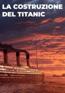 La Costruzione Del Titanic [HD] (2022 CB01)