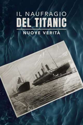 Il naufragio del Titanic - Nuove verità [HD] (2022 CB01)